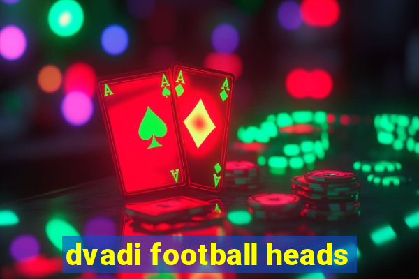 dvadi football heads